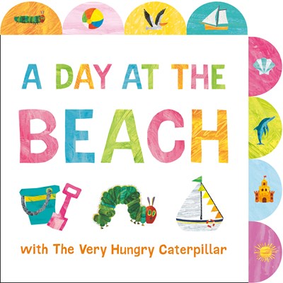 A Day at the Beach with The Very Hungry Caterpillar : A Tabbed Board Book