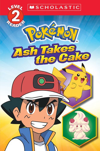 Ash Takes the Cake (Pokémon: Scholastic Reader, Level 2)