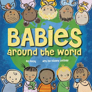 Babies Around the World : A Board Book about Diversity that Takes Tots on a Fun Trip Around the World from Morning to Night