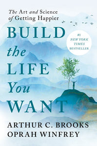 Build the Life You Want : The Art and Science of Getting Happier