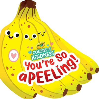 Crayola: You're So A-peel-ing  : A Colors of Kindness Board Book