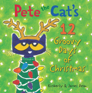Pete the Cat's 12 Groovy Days of Christmas by Kimberly and James Dean