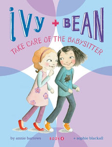 Ivy + Bean Take Care of the Babysitter ( Ivy & Bean #04 )