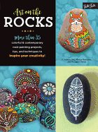 Art on the Rocks: More Than 35 Colorful & Contemporary Rock-Painting Projects, Tips, and Techniques to Inspire Your Creativity!