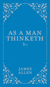 As a Man Thinketh ( Classic Thoughts and Thinkers )