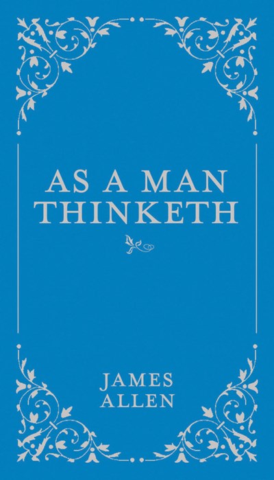 As a Man Thinketh ( Classic Thoughts and Thinkers )