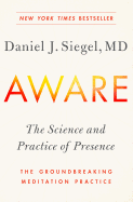 Aware: The Science and Practice of Presence--The Groundbreaking Meditation Practice