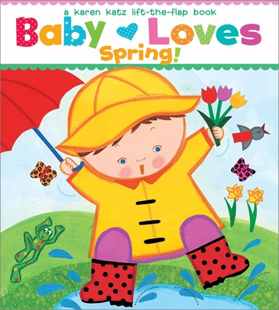 Baby Loves Spring! ( Karen Katz Lift-The-Flap Books )