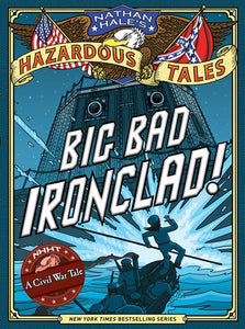 Big Bad Ironclad! (Nathan Hale's Hazardous Tales #2)