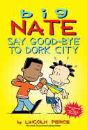 Big Nate: Say Good-Bye to Dork City ( Big Nate #12 )