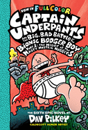 Captain Underpants and the Big, Bad Battle of the Bionic Booger Boy, Part 1: The Night of the Nasty Nostril Nuggets: Color Edition( Captain Underpants #6 )