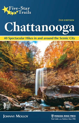 Five-Star Trails: Chattanooga: 40 Spectacular Hikes in and Around the Scenic City (Revised) ( Five-Star Trails ) (2ND ed.)