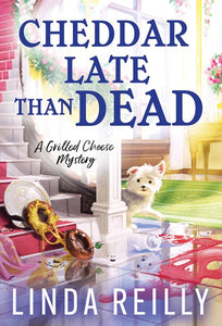 Cheddar Late Than Dead  Grilled Cheese Mysteries (#3)