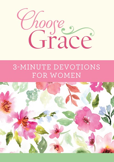 Choose Grace: 3-Minute Devotions for Women ( 3-Minute Devotions )