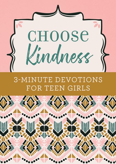 Choose Kindness: 3-Minute Devotions for Teen Girls ( 3-Minute Devotions )