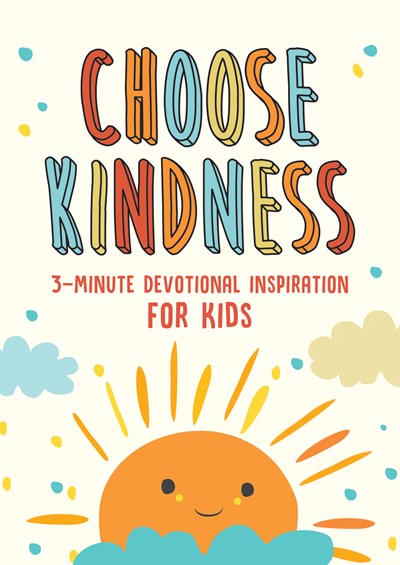 Choose Kindness: 3-Minute Devotional Inspiration for Kids ( 3-Minute Devotions )