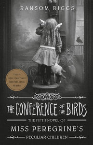 The Conference of the Birds ( Miss Peregrine's Peculiar Children #5 )