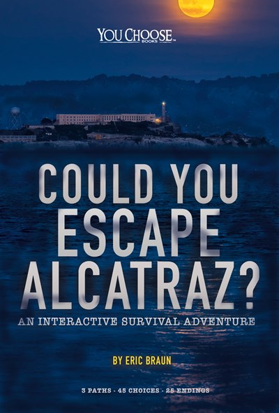 Could You Escape Alcatraz?: An Interactive Survival Adventure ( You Choose: Can You Escape? )