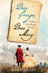 Dear George, Dear Mary: A Novel of George Washington's First Love