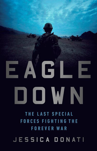 Eagle Down: The Last Special Forces Fighting the Forever War