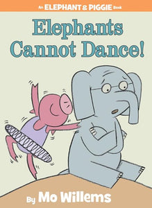 Elephants Cannot Dance! ( Elephant & Piggie Books )