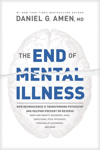 The End of Mental Illness: How Neuroscience Is Transforming Psychiatry and Helping Prevent or Reverse Mood and Anxiety Disorders, Adhd, Addiction...