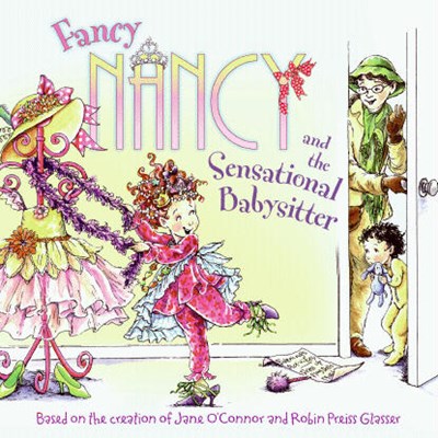 Fancy Nancy and the Sensational Babysitter ( Fancy Nancy )