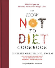 Load image into Gallery viewer, The How Not to Diet Cookbook: 100+ Recipes for Healthy, Permanent Weight Loss
