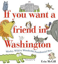Load image into Gallery viewer, If You Want a Friend in Washington: Wacky, Wild &amp; Wonderful Presidential Pets