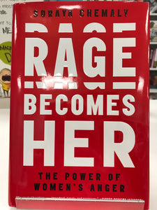 Rage Becomes Her by Shoraya Chemaly