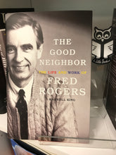 Load image into Gallery viewer, The Good Neighbor: The Life and Work of Fred Rogers by Maxwell King