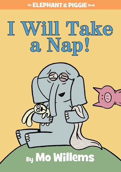 I Will Take a Nap! ( Elephant and Piggie Book #23 )