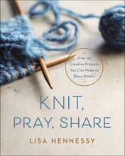 Load image into Gallery viewer, Knit, Pray, Share: Over 50 Creative Projects You Can Make to Bless Others