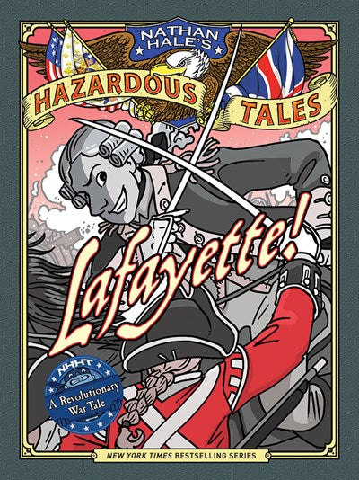 Lafayette!: A Revolutionary War Tale ( Nathan Hale's Hazardous Tales #8 )