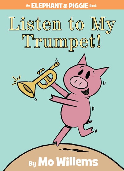 Listen to My Trumpet! ( Elephant and Piggie Book )