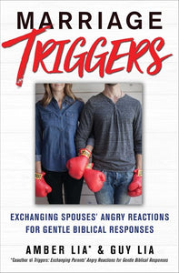 Marriage Triggers : Exchanging Spouses' Angry Reactions for Gentle Biblical Responses
