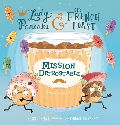 Mission Defrostable: Volume 3 (Lady Pancake & Sir French Toast #3)
