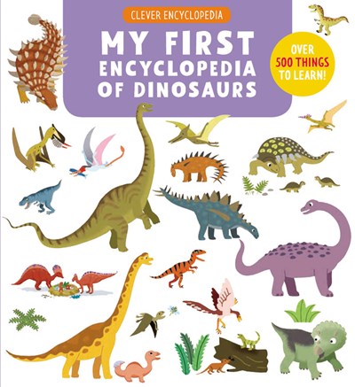 My First Encyclopedia of Dinosaurs: Over 500 Things to Learn!