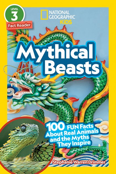 National Geographic Readers: Mythical Beasts: 100 Fun Facts about Real Animals and the Myths They Inspire ( National Geographic Readers )