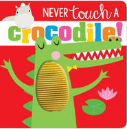 Never Touch a Crocodile! ( Never Touch a )