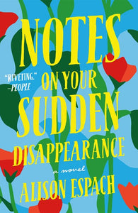 Notes on Your Sudden Disappearance : A Novel