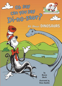 Oh Say Can You Say Di-No-Saur?: All about Dinosaurs ( Cat in the Hat's Learning Library )