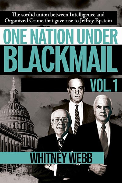 One Nation Under Blackmail : The Sordid Union Between Intelligence and Crime that Gave Rise to Jeffrey Epstein, VOL.1