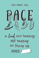 Pace: a book about running, not running and taming my inner ******* (Censored Version) (2ND ed.)