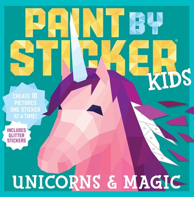 Paint by Sticker Kids: Unicorns & Magic : Create 10 Pictures One Sticker at a Time! Includes Glitter
