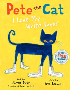 Pete the Cat: I Love My White Shoes ( Pete the Cat )