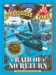 Raid of No Return (Nathan Hale's Hazardous Tales #7): A World War II Tale of the Doolittle Raid ( Nathan Hale's Hazardous Tales )