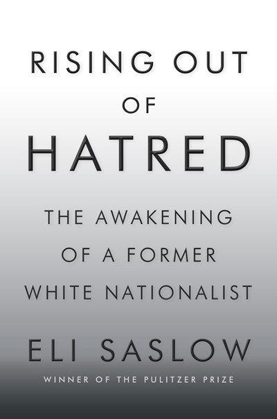Rising Out of Hatred : The Awakening of a Former White Nationalist