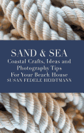 Sand & Sea: Coastal Crafts, Ideas and Photography Tips for Your Beach House