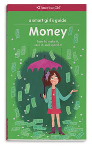 A Smart Girl's Guide: Money: How to Make It, Save It, and Spend It ( Smart Girl's Guide To... )